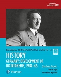EDEXCEL INTERNATIONAL GCSE (9 1) HISTORY DEVELOPMENT OF DICTATORSHIP: GERMANY 1918 45 STUDENT BOOK (ISBN: 9780435185381)