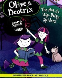 OLIVE AND BEATRIX #1: THE NOT SO ITTY BITTY SPIDERS (ISBN: 9780545814805)