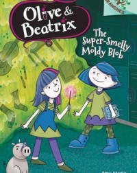 OLIVE AND BEATRIX #2: THE SUPERSMELLY MOLDY BLOB(ISBN: 9780545814843)