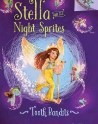 STELLA AND THE NIGHT SPRITES #2: TOOTH BANDITS(ISBN: 9780545820004)
