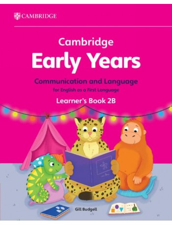 CAMBRIDGE EARLY YEARS COMMUNICATION AND LANGUAGE FOR ENGLISH AS A FIRST LANGUAGE LEARNER'S BOOK 2B (ISBN: 9781009596237)