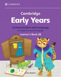 CAMBRIDGE EARLY YEARS COMMUNICATION AND LANGUAGE FOR ENGLISH AS A SECOND LANGUAGE STUDENT BOOK 2B (ISBN: 9781009388160)