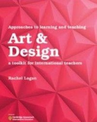 APPROACHES TO LEARNING AND TEACHING ART & DESIGN : A TOOLKIT FOR INTERNATIONAL TEACHERS(ISBN: 9781108439848) APPROACHES TO LEARNING AND TEACHING ART & DESIGN : A TOOLKIT FOR INTERNATIONAL TEACHERS(ISBN: 9781108439848)