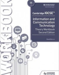 CAMBRIDGE IGCSE INFORMATION AND COMMUNICATION TECHNOLOGY THEORY WORKBOOK 2ED ( ISBN: 9781398318564)