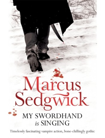 MY SWORDHAND IS SINGING (MARCUS SEDGWICK) (ISBN: 9781842555583)