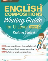 ENGLISH COMPOSITIONS WRITING GUIDE FOR O LEVEL BOOK A: CRAFTING CONTEN ( ISBN:9789813165113 )