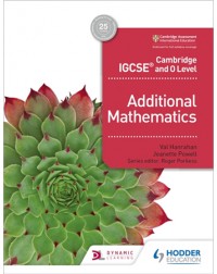 CAMBRIDGE IGCSE AND O LEVEL ADDITIONAL MATHEMATICS (ISBN: 9781510421646)