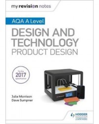 MY REVISION NOTES: AQA A LEVEL DESIGN AND TECHNOLOGY: PRODUCT DESIGN (ISBN: 9781510432291)