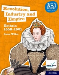 KS3 HISTORY 4TH EDITION: REVOLUTION, INDUSTRY AND EMPIRE: BRITAIN 1558 1901 STUDENT BOOK (ISBN: 9780198494652)