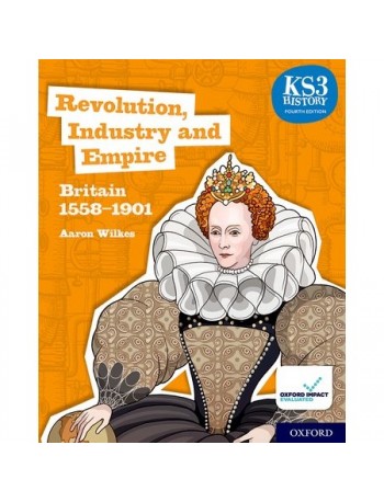 KS3 HISTORY 4TH EDITION: REVOLUTION, INDUSTRY AND EMPIRE: BRITAIN 1558 1901 STUDENT BOOK (ISBN: 9780198494652) KS3 HISTORY 4TH EDITION: REVOLUTION, INDUSTRY AND EMPIRE: BRITAIN 1558 1901 STUDENT BOOK (ISBN: 9780198494652)
