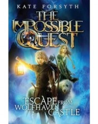 IMPOSSIBLE QUEST: #1 ESCAPE FROM WOLFHAVEN CASTLE (ISBN: 9781743624067)