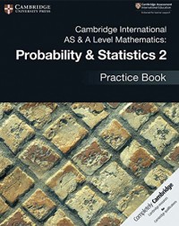 CAMBRIDGE INTERNATIONAL AS & A LEVEL MATHEMATICS: PROBABILITY & STATISTICS 2 PRACTICE BOOK (ISBN: 9781108444927)