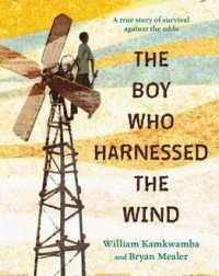 '''THE BOY WHO HARNESSED THE WIND'' BY WILLIAM KWANKAMBA AND BRYAN MEALER (ISBN:9780147510426)