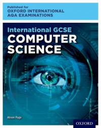 OXFORD INTERNATIONAL AQA EXAMINATIONS: INTERNATIONAL GCSE COMPUTER SCIENCE (ISBN:9780198417309)