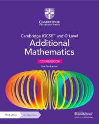CAMBRIDGE IGCSE AND O LEVEL ADDITIONAL MATHEMATICS CB WITH DIGITAL VERSION (2 YEARS) (ISBN: 9781009341837)