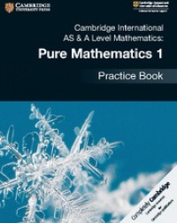 CAMBRIDGE INTERNATIONAL AS & A LEVEL MATHEMATICS: PURE MATHEMATICS 1 PRACTICE BOOK (ISBN: 9781108444880)