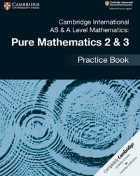 CAMBRIDGE INTERNATIONAL AS & A LEVEL MATHEMATICS: PURE MATHEMATICS 2 & 3 PRACTICE BOOK (ISBN: 9781108457675)
