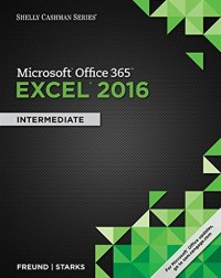 SHELLY CASHMAN SERIES MICROSOFT OFFICE 365 & EXCEL 2016: INTERMEDIATE 1ST EDITION (ISBN: 9781305870710)