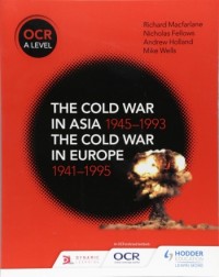 OCR A LEVEL HISTORY: THE COLD WAR IN ASIA 1945 1993 AND THE COLD WAR IN EUROPE 1941 1995 (ISBN: 9781510416536)