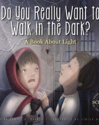 DO YOU REALLY WANT TO WALK IN THE DARK?: A BOOK ABOUT LIGHT (ADVENTURES IN SCIENCE) (9781622433520)