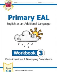 PRIMARY EAL: ENGLISH FOR AGES 6 11 WORKBOOK 3 (EARLY ACQUISITION & DEVELOPING COMPETENCE) (ISBN: 9781789088014)